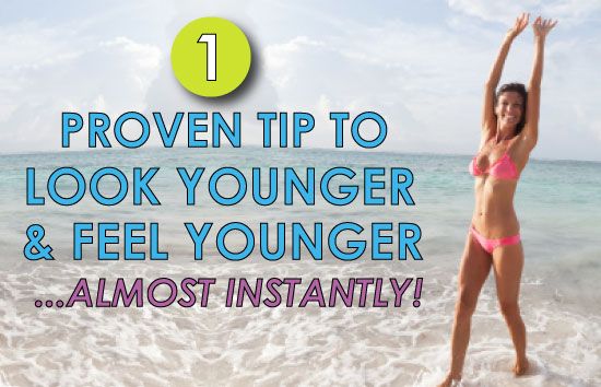 1-proven-tip-to-look-younger-and-feel-younger-almost-instantly