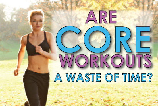 are-core-workouts-a-waste-of-time