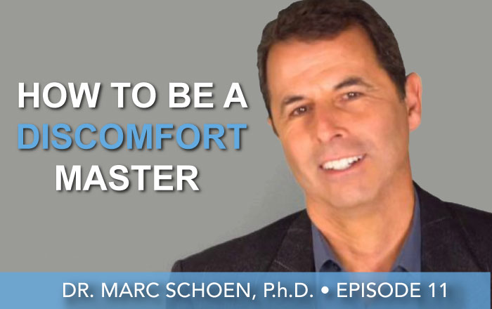 Episode 11 | Dr. Marc Schoen, P.h.D. | How To Become A Discomfort Master