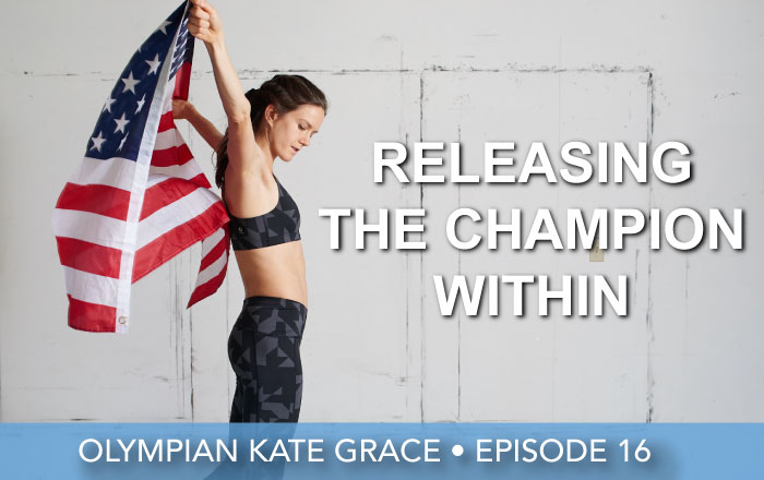 Episode 16 | Kate Grace | Releasing The Champion Within