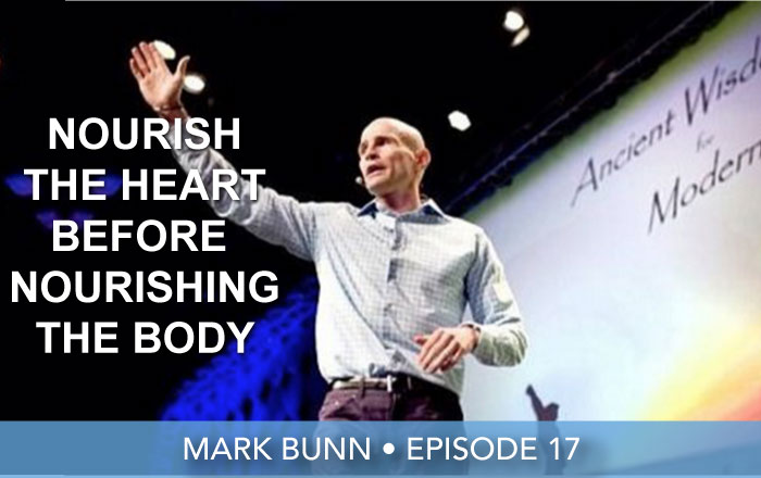 Episode 17 | Mark Bunn | Nourish The Heart Before Nourishing The Body