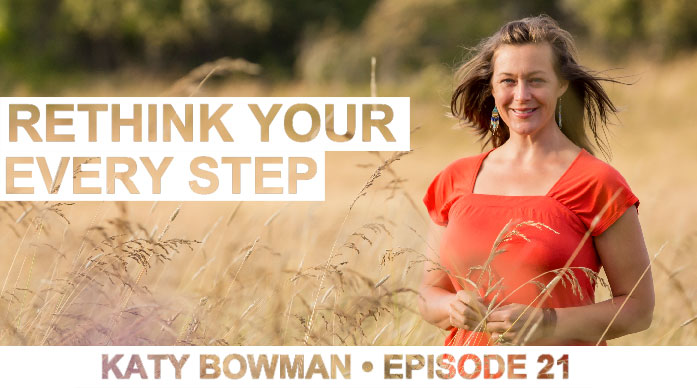 Episode 21 | Katy Bowman | Rethink Your Every Step