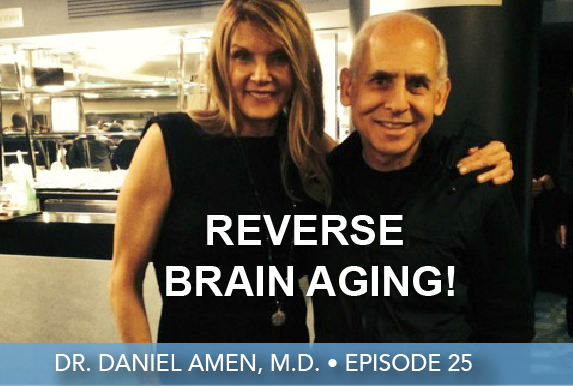 Episode 25 | Dr. Daniel Amen, M.D. | Reverse Brain Aging