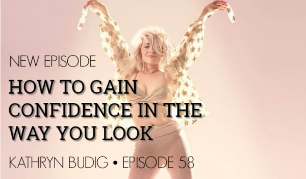 Episode 57 | Kathryn Budig | How To Gain Confidence In The Way You Look