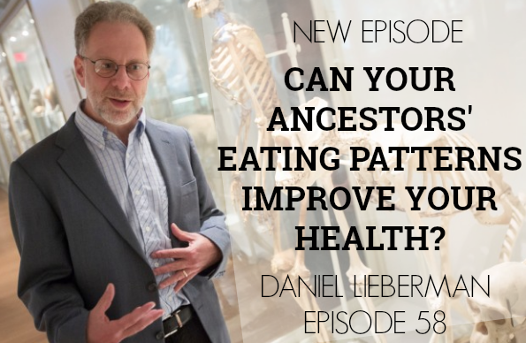 Episode 58 | Daniel Lieberman | What Paleo Got Wrong…and Right