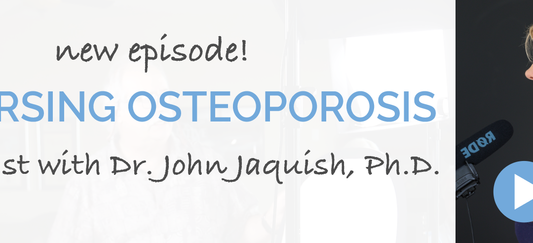 Episode 73 | Dr. John Jaquish | Reversing Osteoporosis